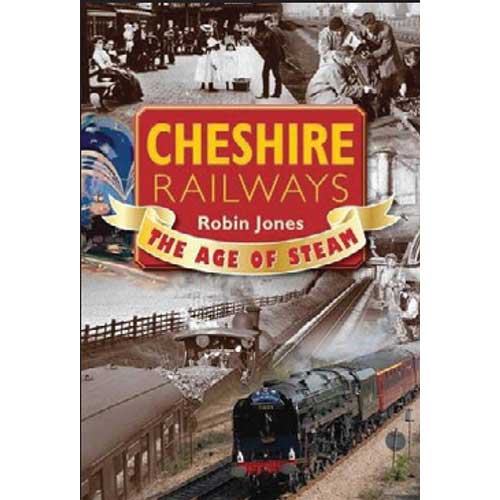 Cheshire Railways: The Age of Steam by Robin Jones book cover