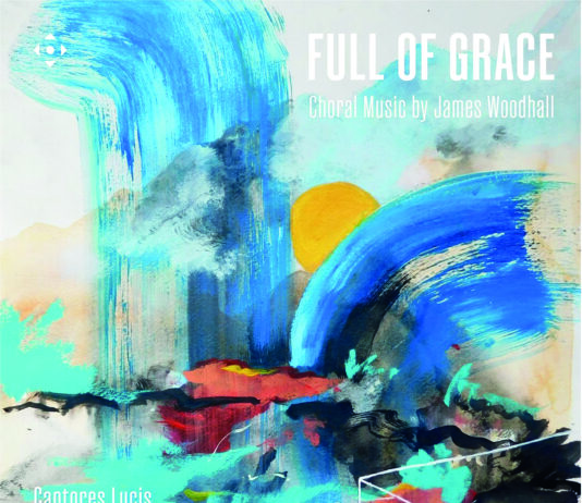 Cantores Lucis: Full of Grace – Choral Music by James Woodhall